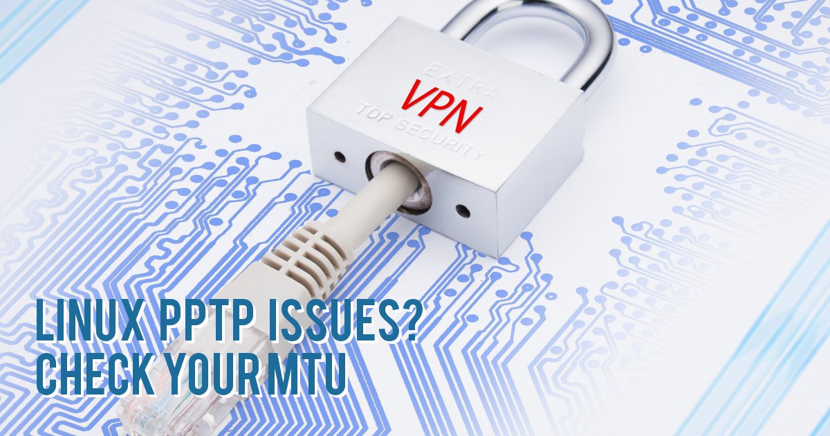 linux pptp issues? Check your MTU